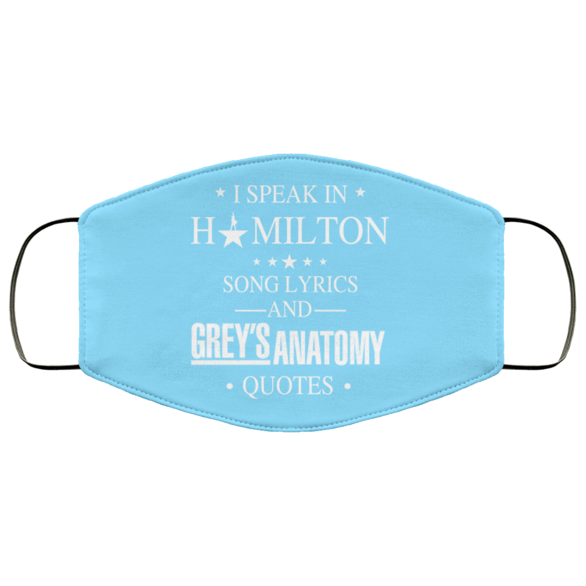 I Speak In Hamilton Song Lyrics And Grey’s Anatomy Quotes Face Mask