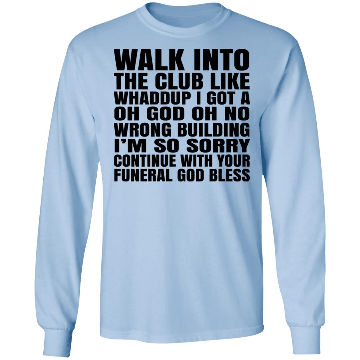 What Into The Club Like Whaddup I Got A Oh God Oh No Wrong Building Shirt, Hoodie, Tank