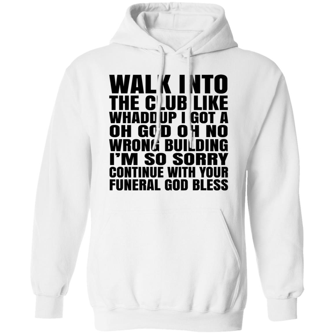 What Into The Club Like Whaddup I Got A Oh God Oh No Wrong Building Shirt, Hoodie, Tank