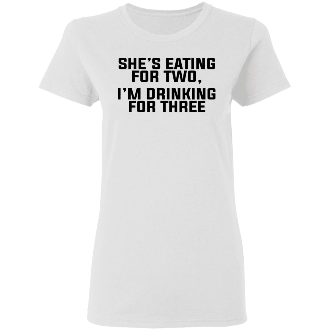 She’s Eating For Two I’m Drinking For Three Shirt, Hoodie, Tank