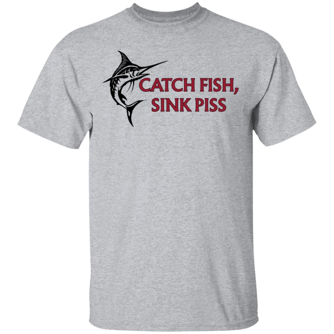 Catch Fish Sink Piss Shirt, Hoodie, Tank
