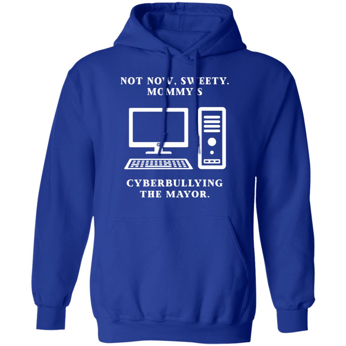 Not Now Sweety Mommy’s Cyberbullying The Mayor Shirt, Hoodie, Tank