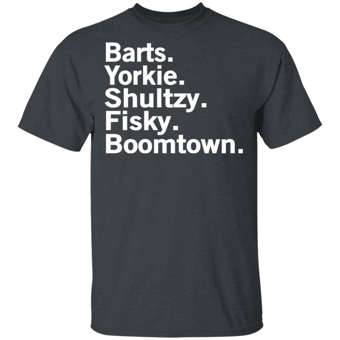 Barts Yorkie Shultzy Fisky Boomtown Shirt, Hoodie, Tank