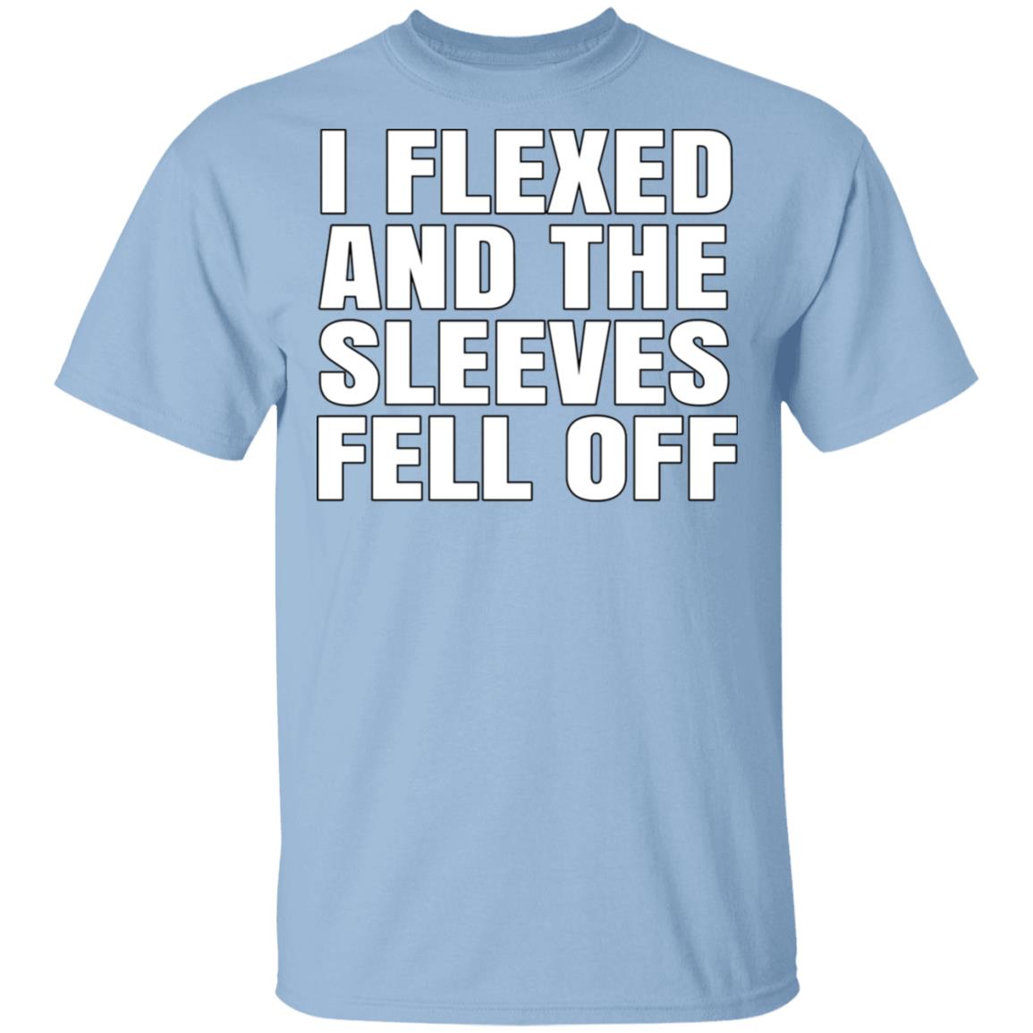 I Flexed And The Sleeves Fell Off Shirt, Hoodie, Tank