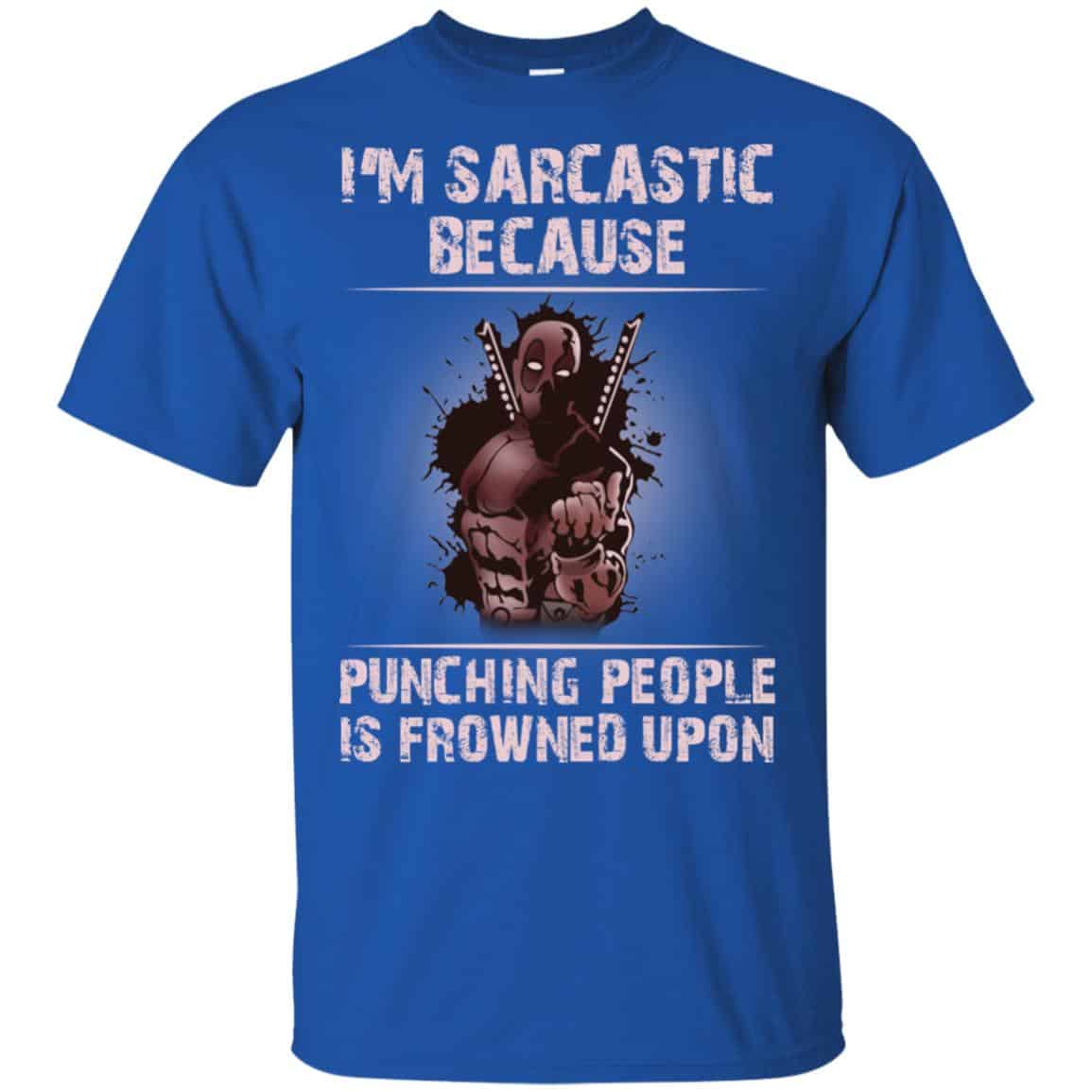 I’m Sarcastic Because Punching People Is Frowned Upon Shirt, Hoodie, Tank