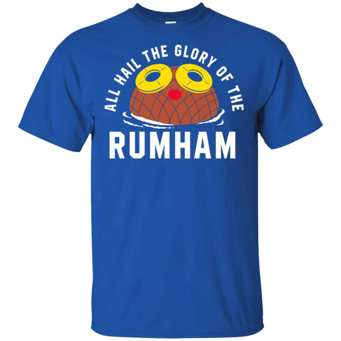 Rum Ham All Hail The Glory Of The Rum Ham Shirt, Hoodie, Tank