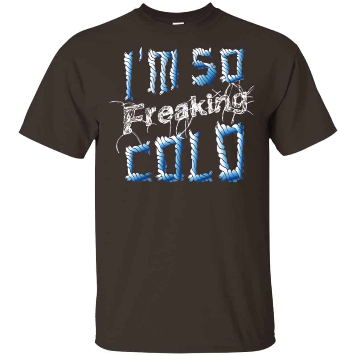 I’m So Freaking Cold T-Shirts, Hoodie, Tank