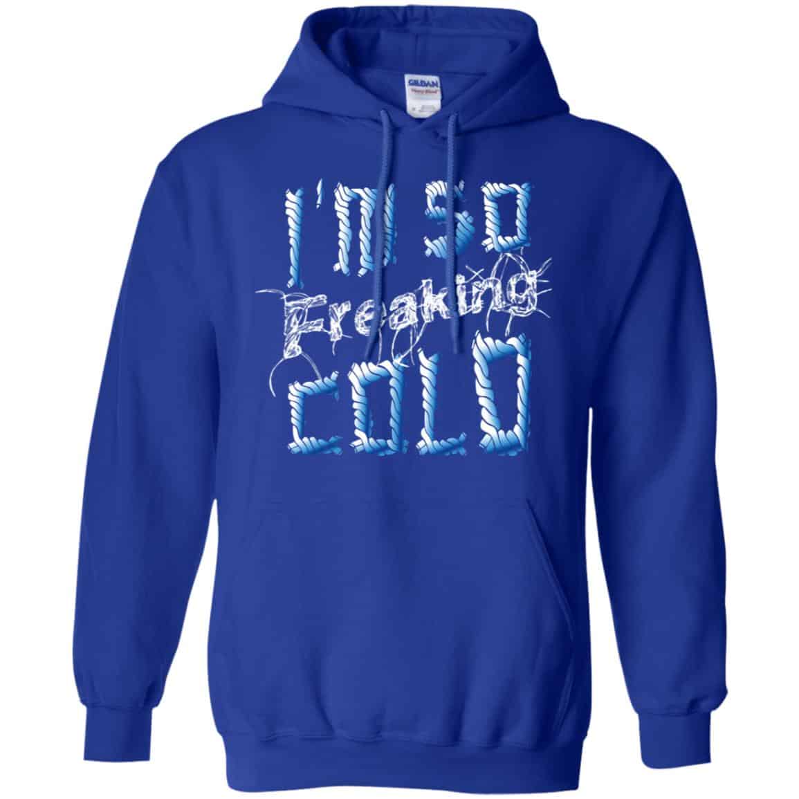 I’m So Freaking Cold T-Shirts, Hoodie, Tank
