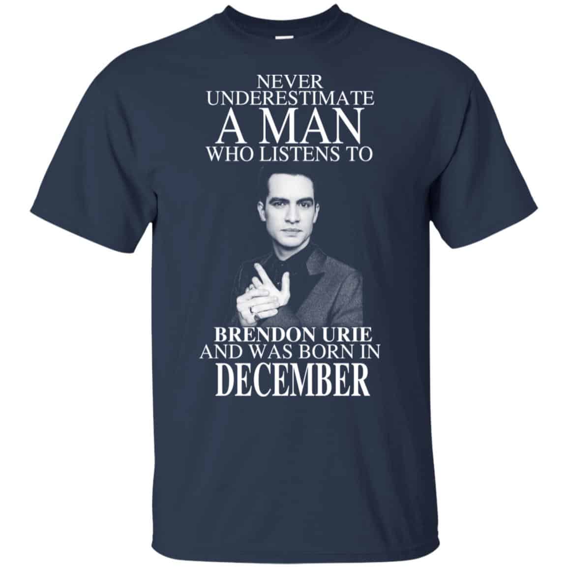 A Man Who Listens To Brendon Urie And Was Born In December T-Shirts, Hoodie, Tank