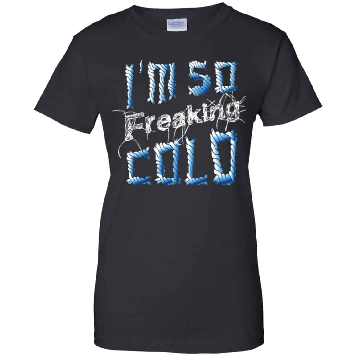 I’m So Freaking Cold T-Shirts, Hoodie, Tank