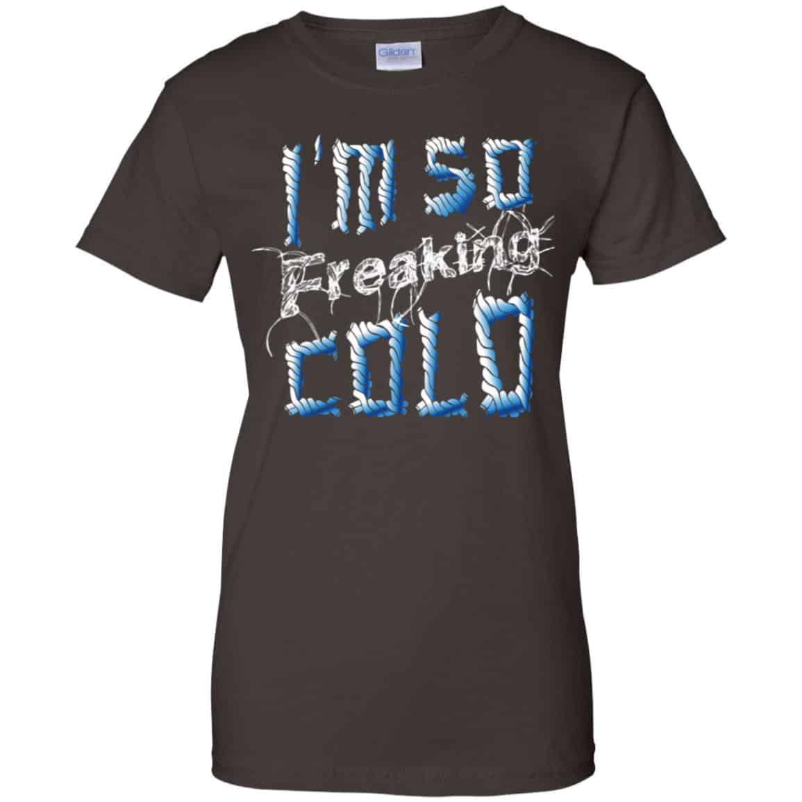 I’m So Freaking Cold T-Shirts, Hoodie, Tank