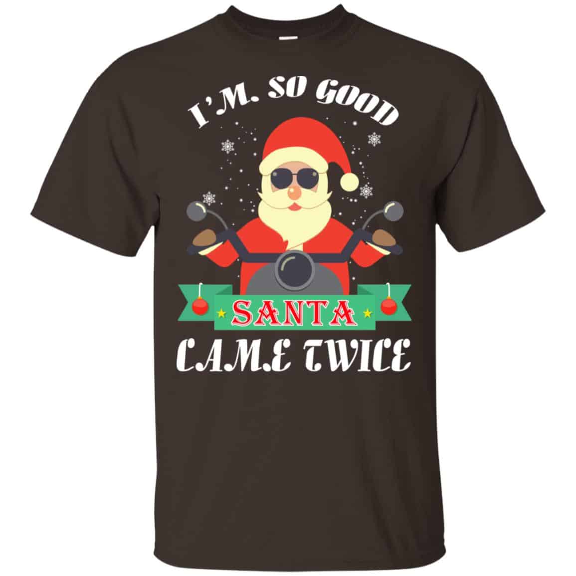 I’m So Good Santa Came Twice Christmas Shirt, Hoodie, Tank