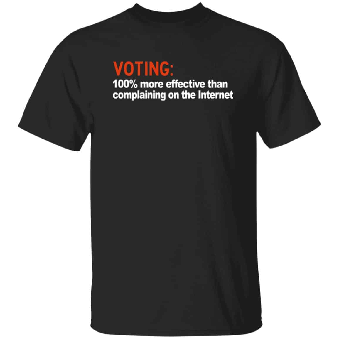 Voting 100% More Effective Than Complaining On The Internet Shirt, Hoodie, Tank