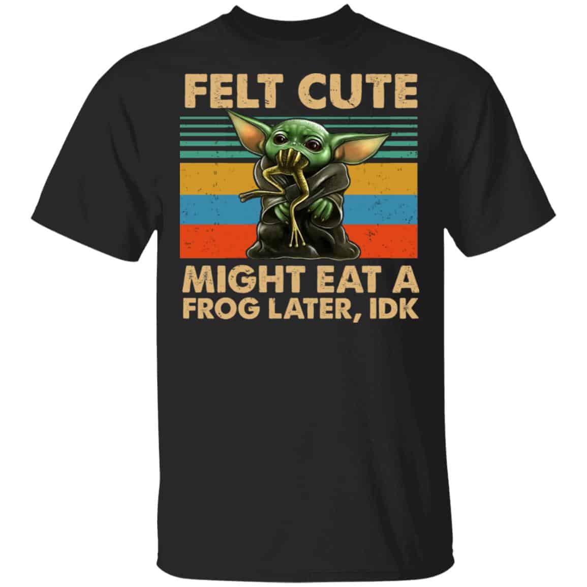 Felt Cute Might Eat A Frog Later IDK Shirt, Hoodie, Tank
