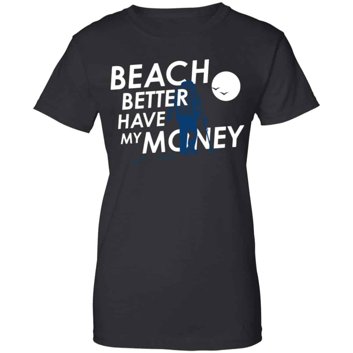 Beach Better Have My Money Shirt, Hoodie, Tank