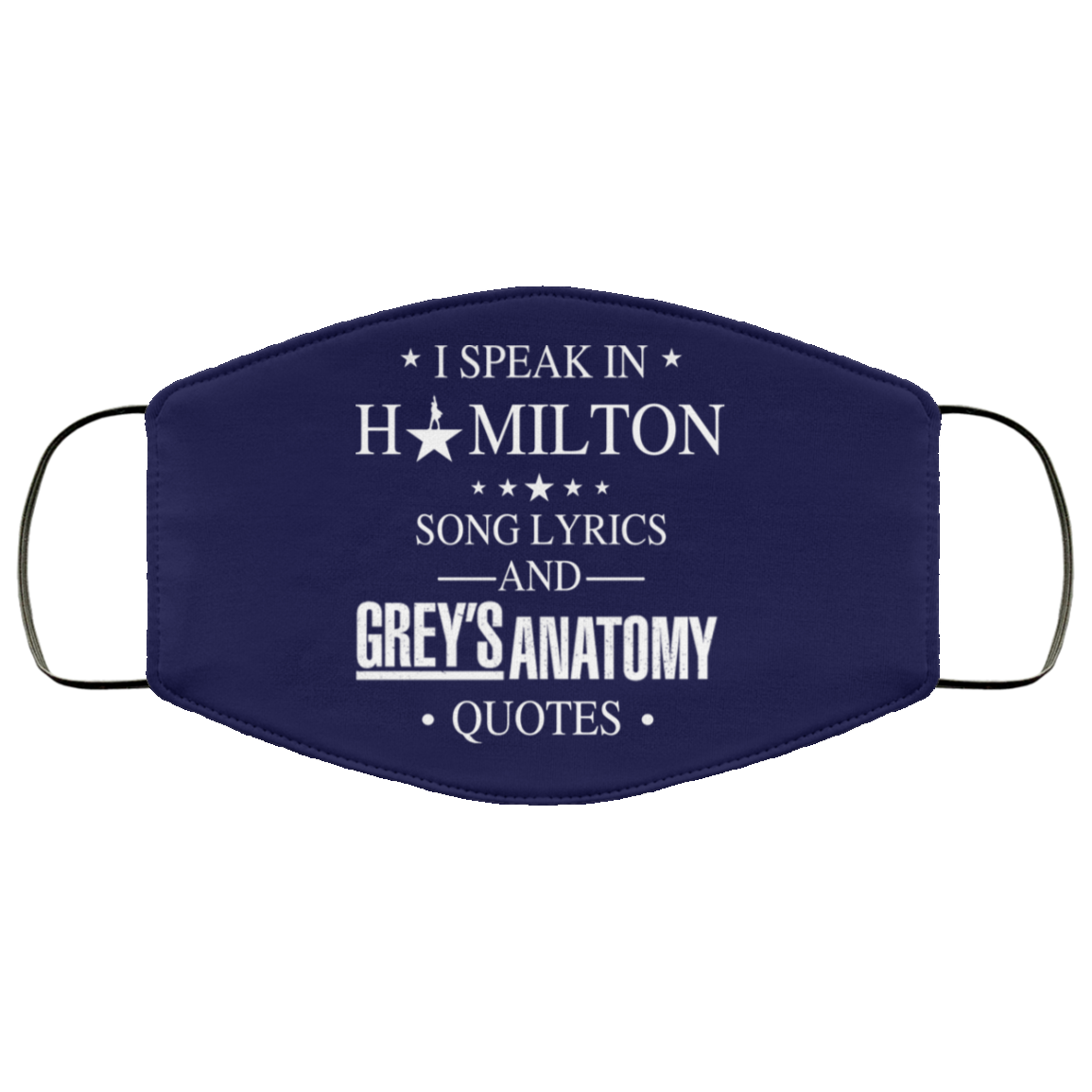 I Speak In Hamilton Song Lyrics And Grey’s Anatomy Quotes Face Mask