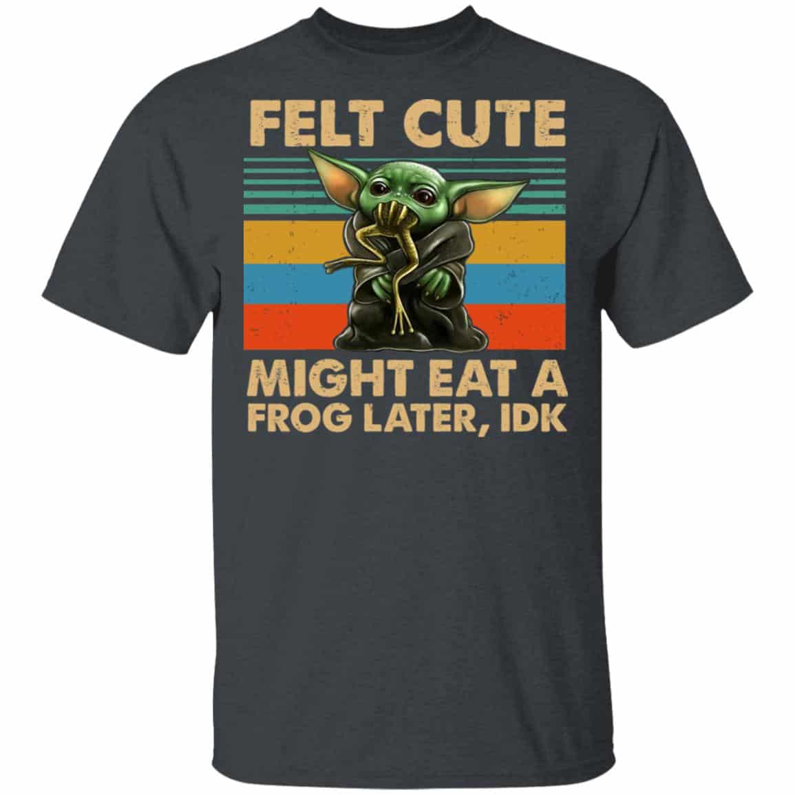 Felt Cute Might Eat A Frog Later IDK Shirt, Hoodie, Tank