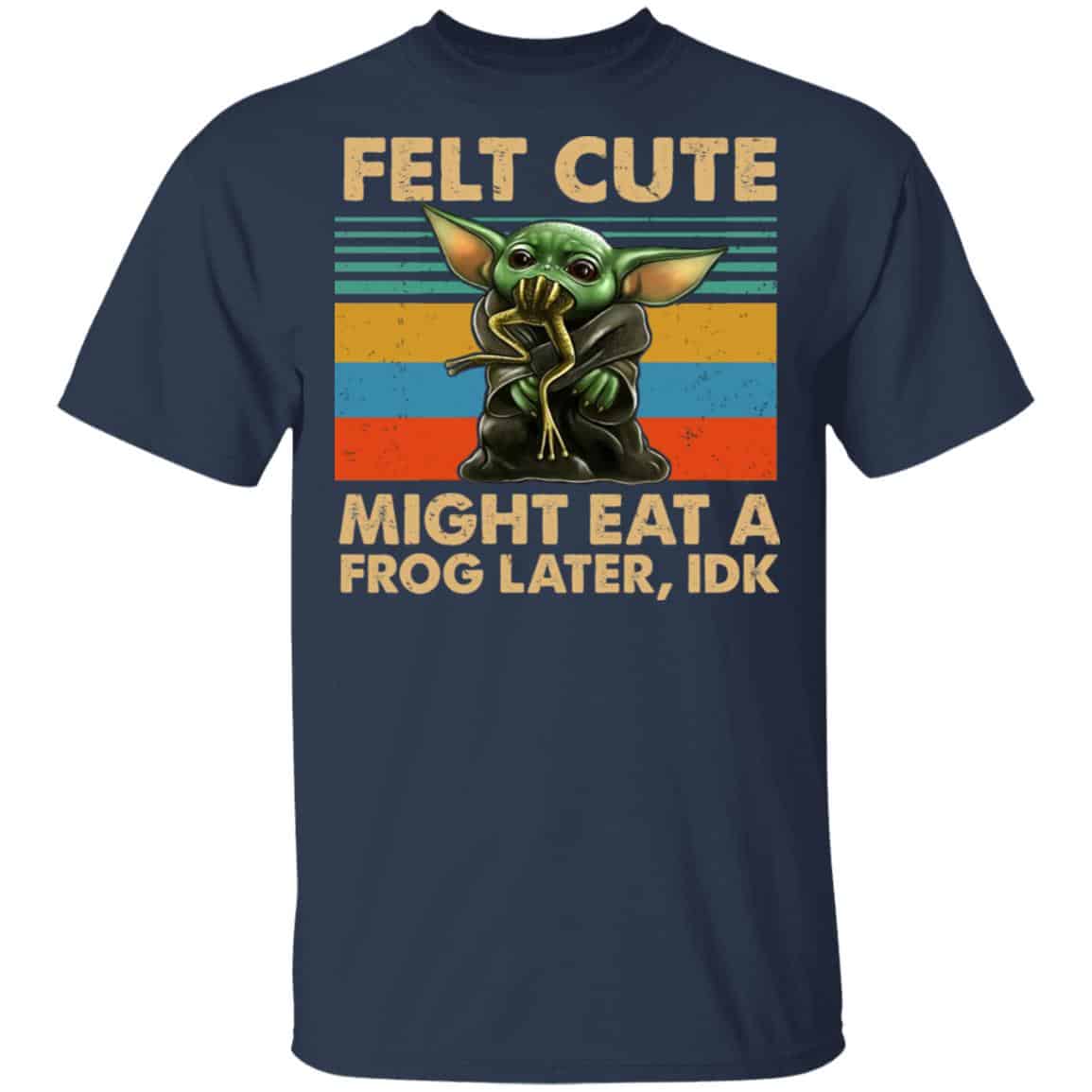 Felt Cute Might Eat A Frog Later IDK Shirt, Hoodie, Tank