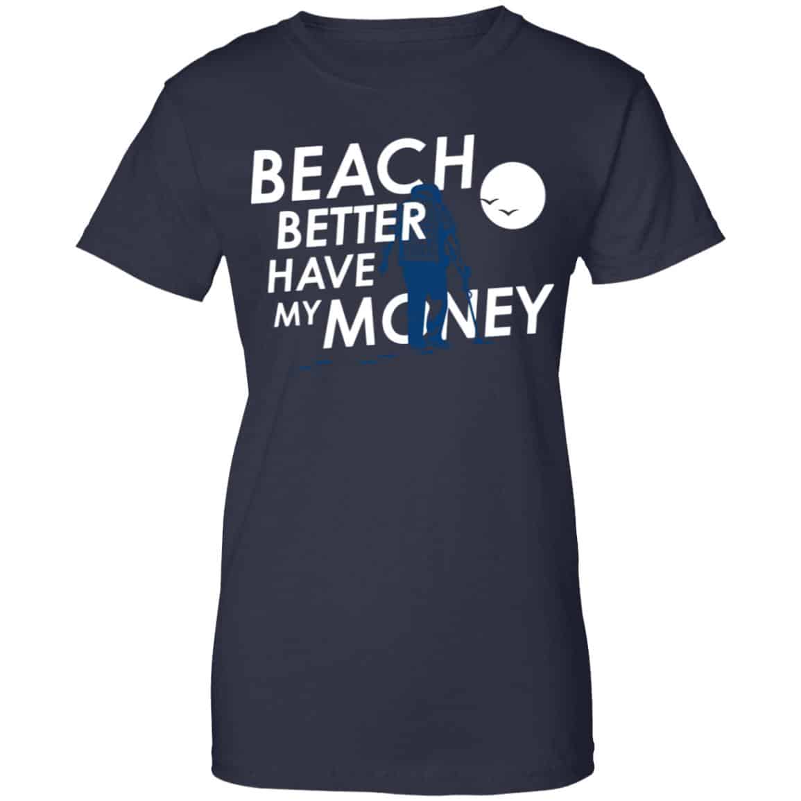 Beach Better Have My Money Shirt, Hoodie, Tank