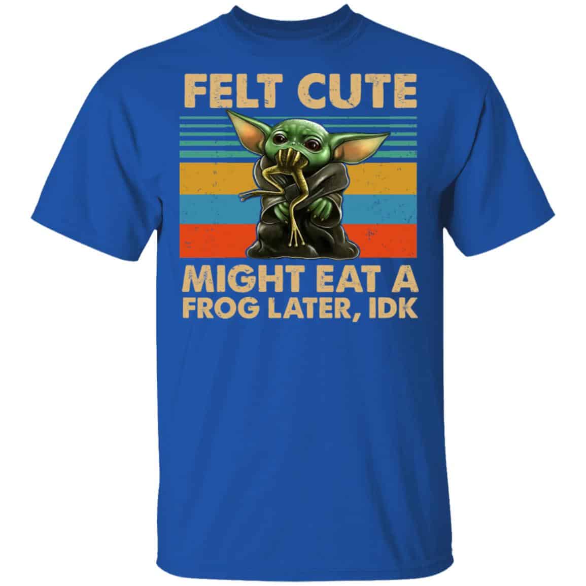 Felt Cute Might Eat A Frog Later IDK Shirt, Hoodie, Tank