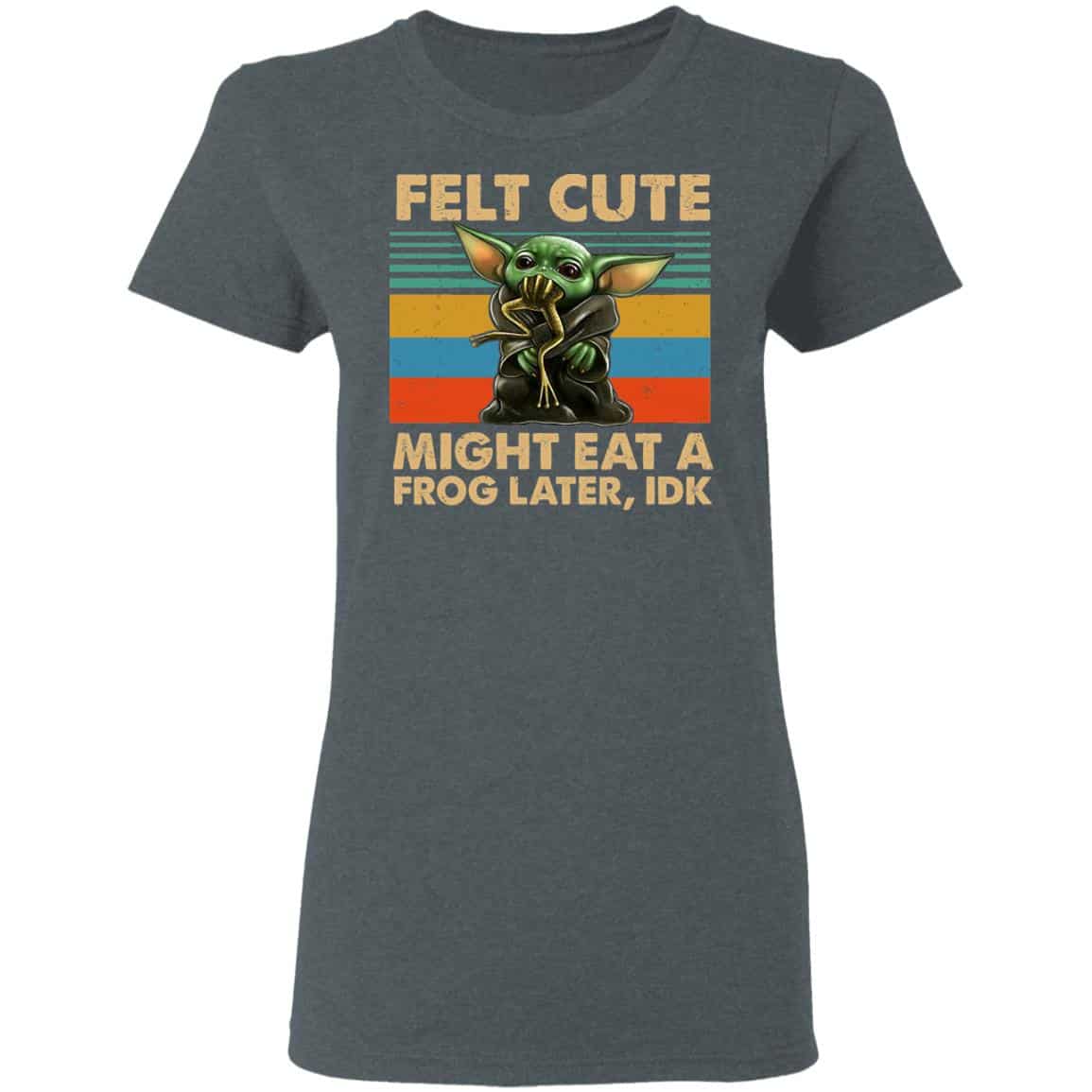 Felt Cute Might Eat A Frog Later IDK Shirt, Hoodie, Tank