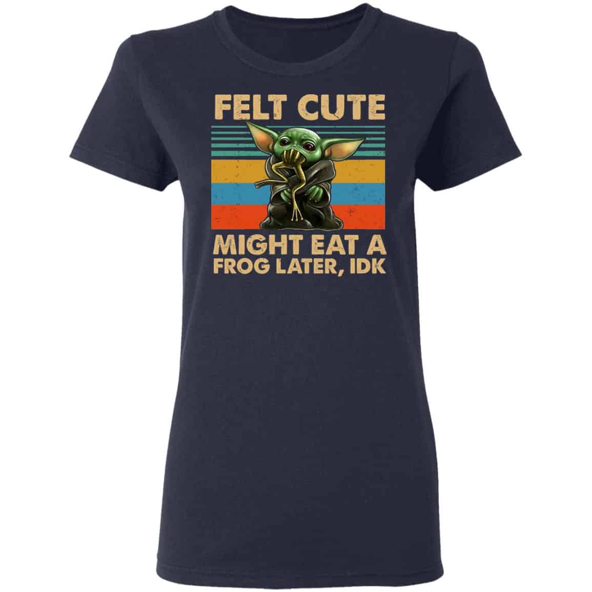 Felt Cute Might Eat A Frog Later IDK Shirt, Hoodie, Tank