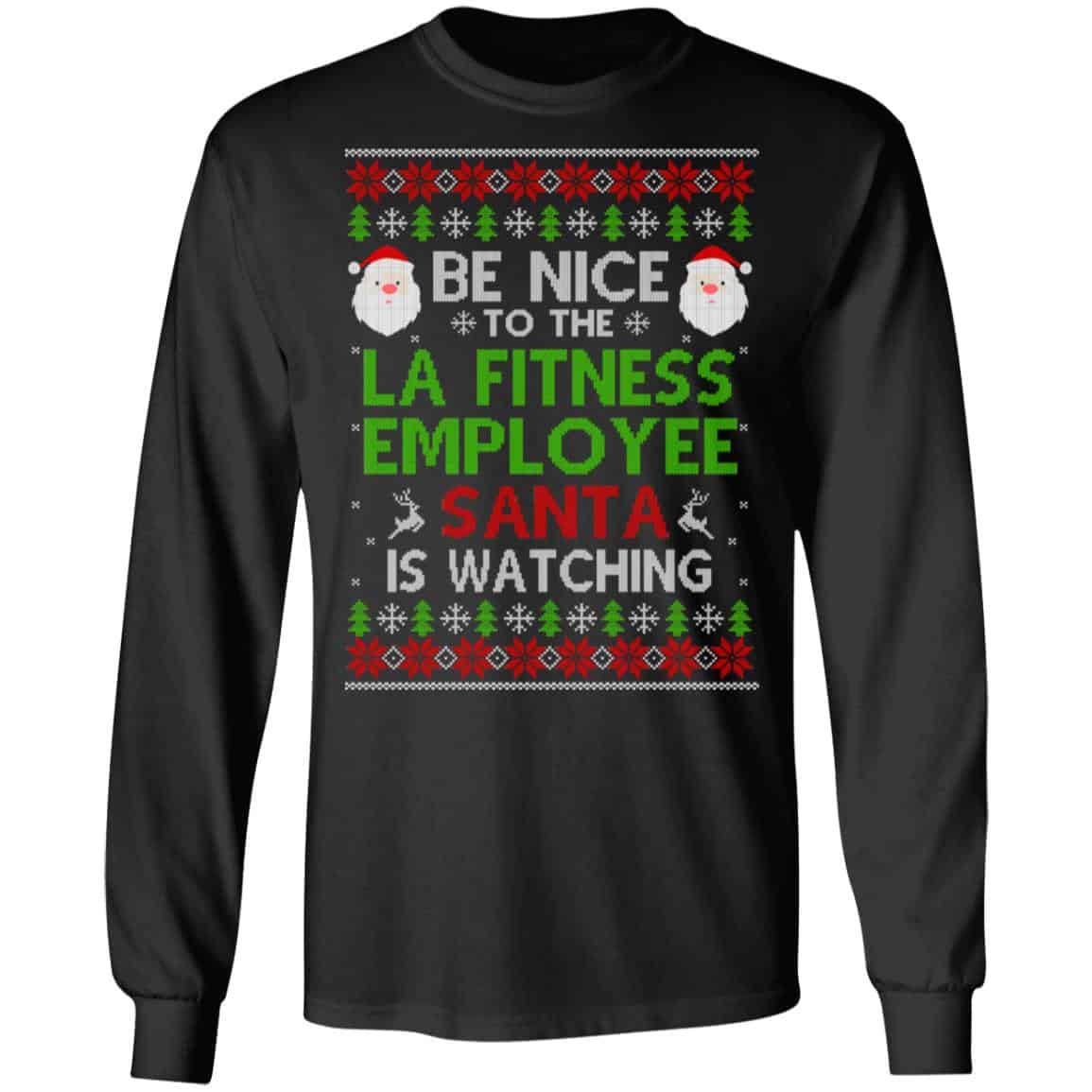 Be Nice To The LA Fitness Employee Santa Is Watching Christmas Sweater, Shirt, Hoodie