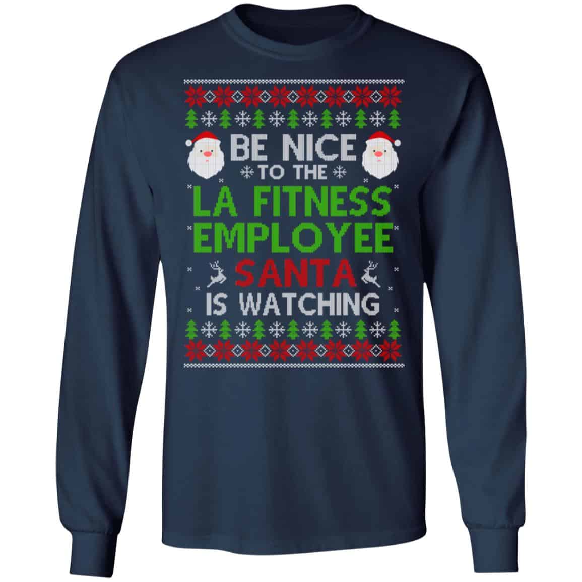 Be Nice To The LA Fitness Employee Santa Is Watching Christmas Sweater, Shirt, Hoodie