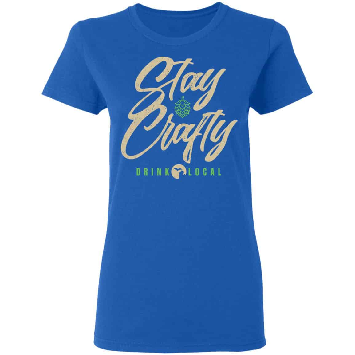 Stay Crafty Drink Local Shirt, Hoodie, Tank