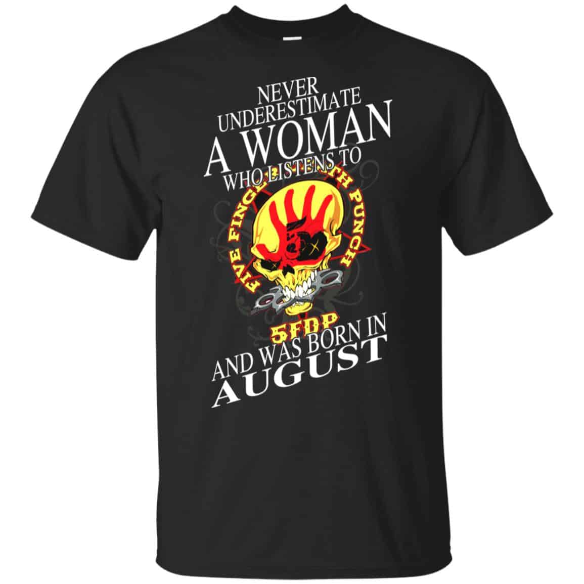 A Woman Who Listens To Five Finger Death Punch And Was Born In August T-Shirts, Hoodie, Tank