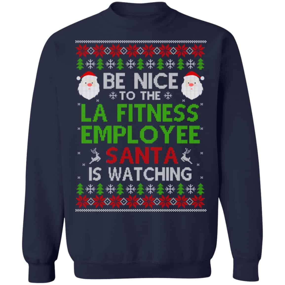 Be Nice To The LA Fitness Employee Santa Is Watching Christmas Sweater, Shirt, Hoodie