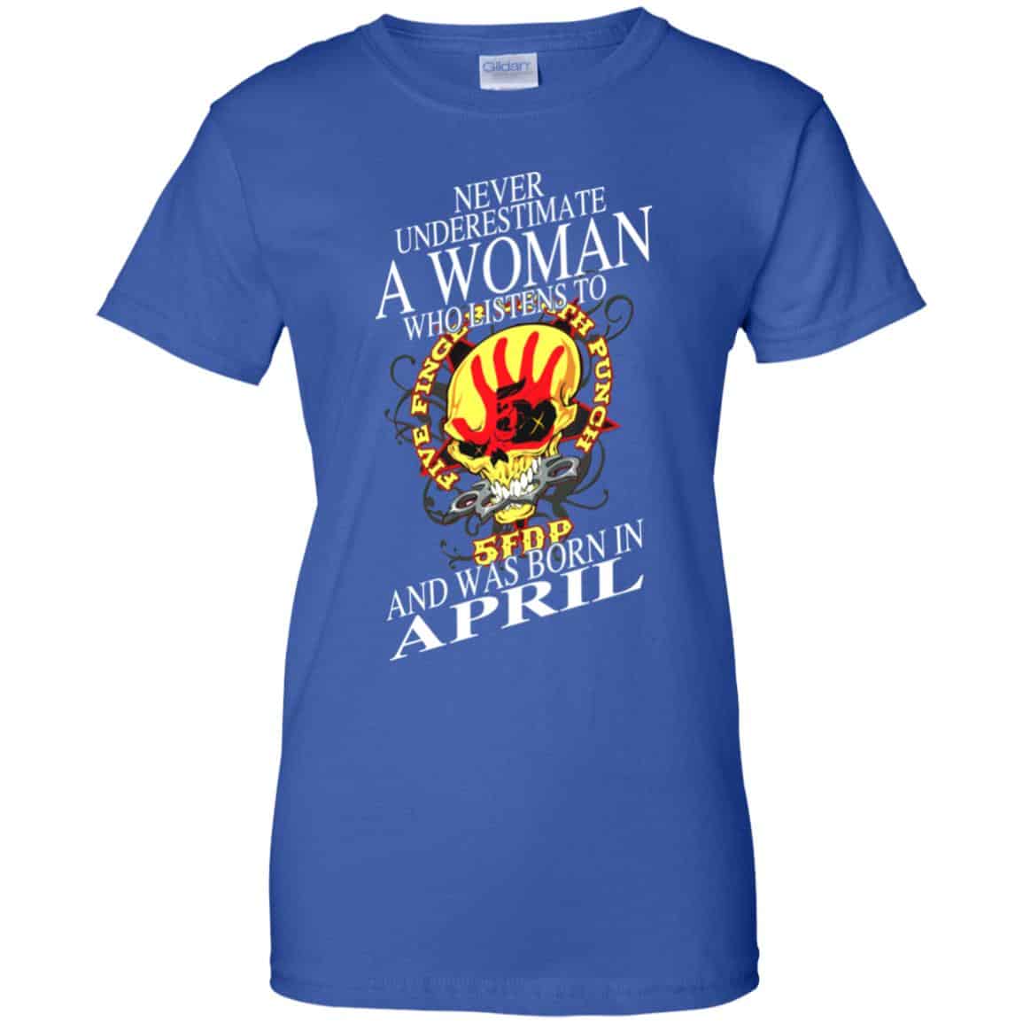 A Woman Who Listens To Five Finger Death Punch And Was Born In April T-Shirts, Hoodie, Tank