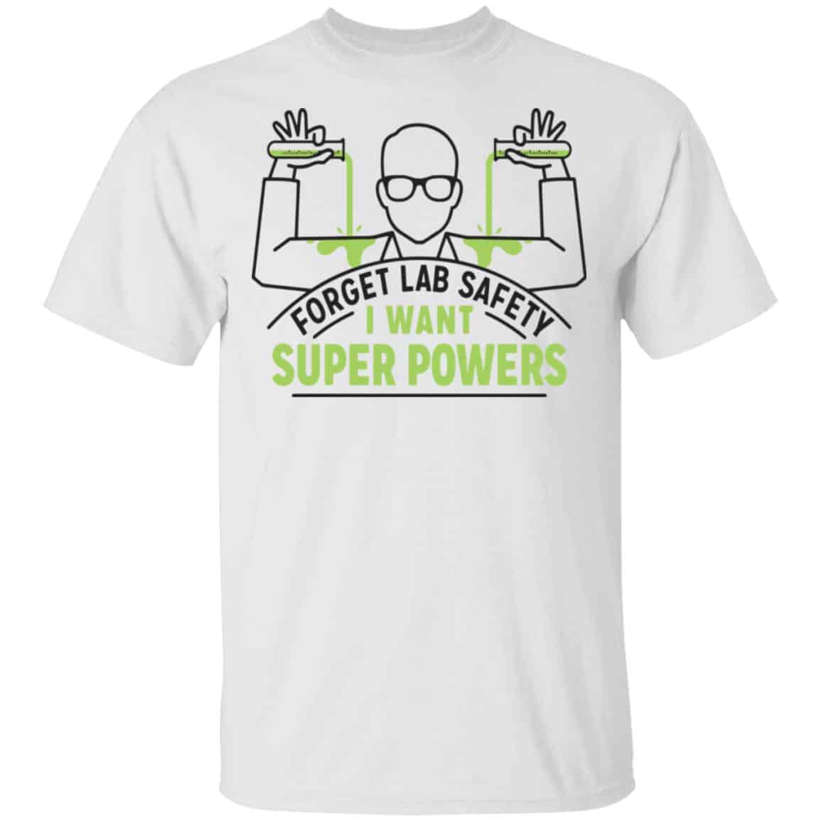 Forget Lab Safety I Want Super Powers Shirt, Hoodie, Tank