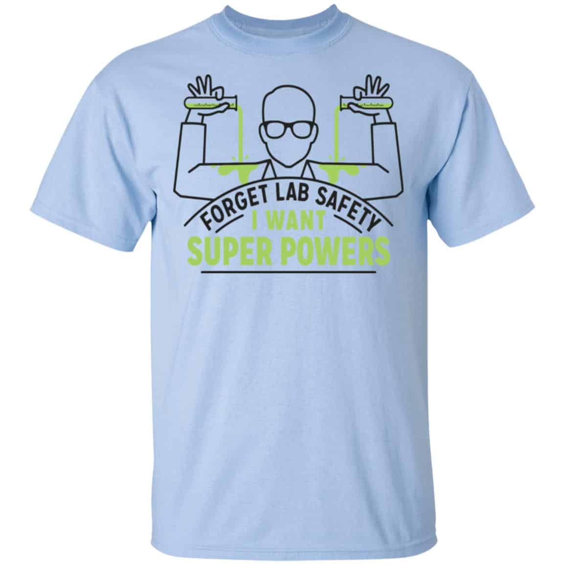 Forget Lab Safety I Want Super Powers Shirt, Hoodie, Tank