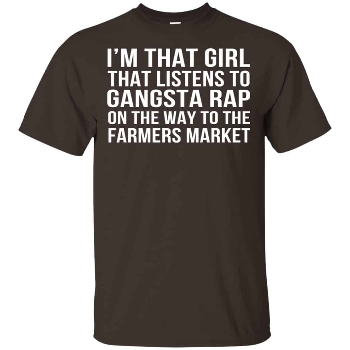 I’m That Girl That Listens To Gangsta Rap On The Way To The Farmers Market Shirt, Hoodie, Tank