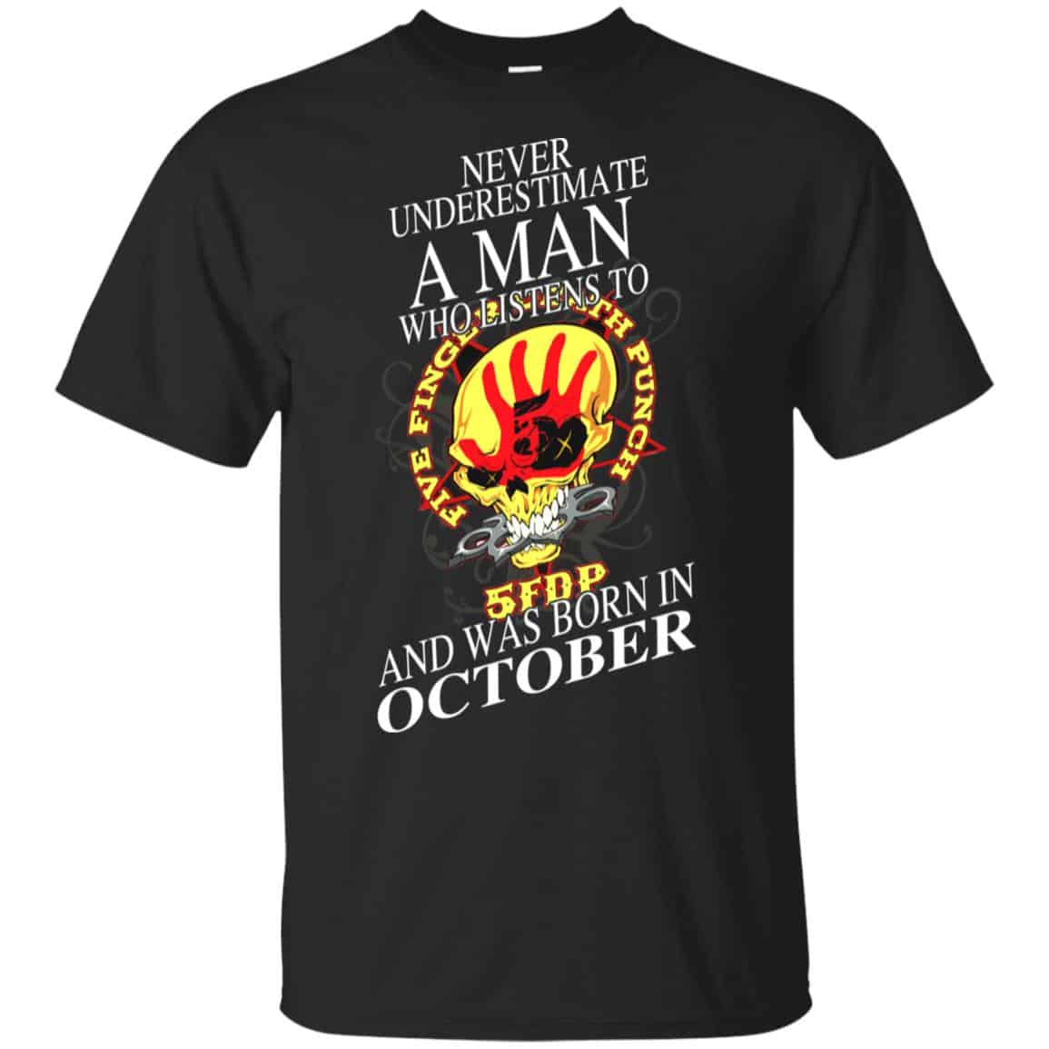 A Man Who Listens To Five Finger Death Punch And Was Born In October T-Shirts, Hoodie, Tank