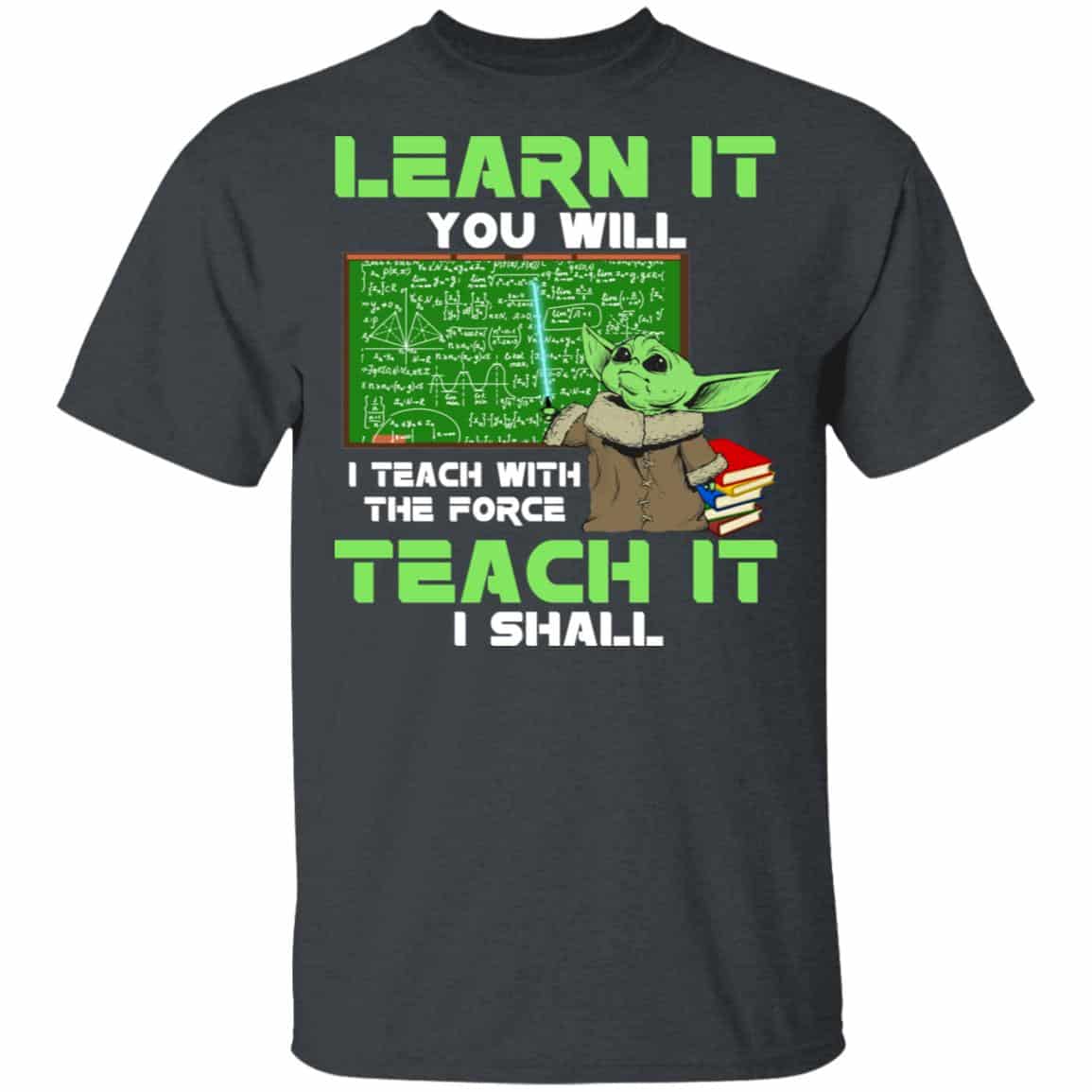 Baby Yoda Learn It You Will Teach It I Shall Shirt, Hoodie, Tank