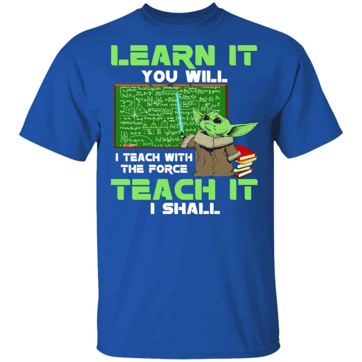 Baby Yoda Learn It You Will Teach It I Shall Shirt, Hoodie, Tank