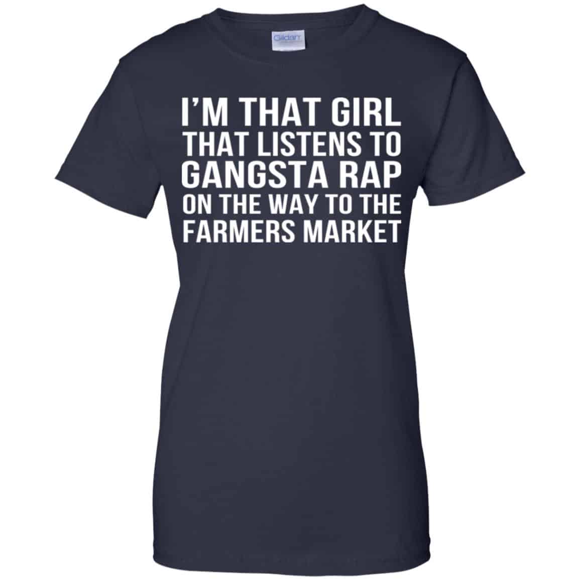 I’m That Girl That Listens To Gangsta Rap On The Way To The Farmers Market Shirt, Hoodie, Tank
