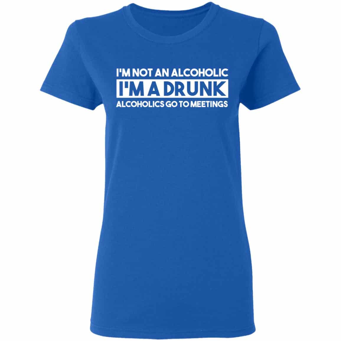 I’m Not An Alcoholic Alcoholics Go To Meetings Shirt, Hoodie, Tank