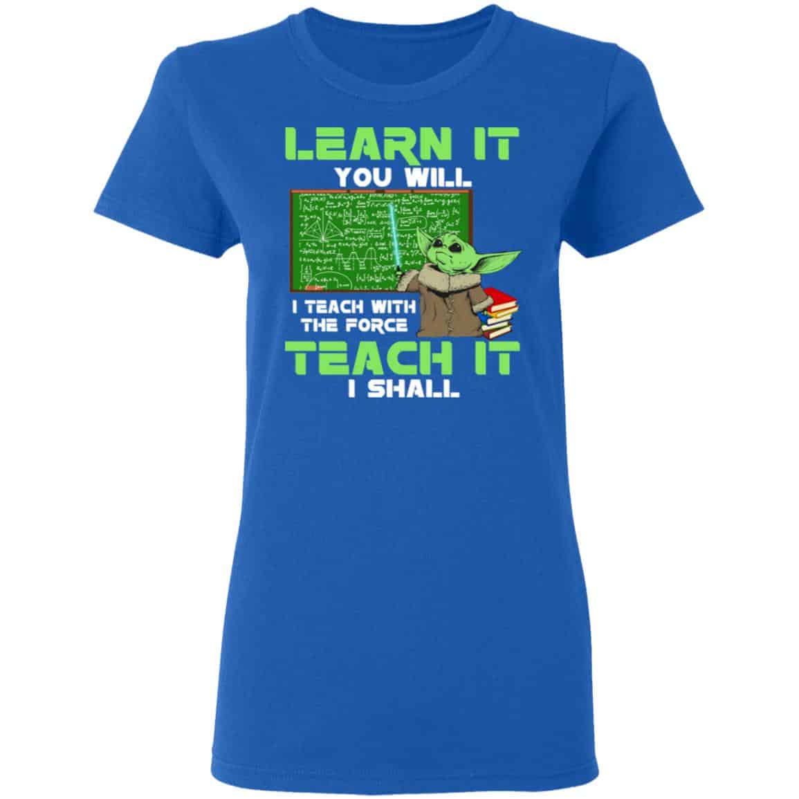 Baby Yoda Learn It You Will Teach It I Shall Shirt, Hoodie, Tank