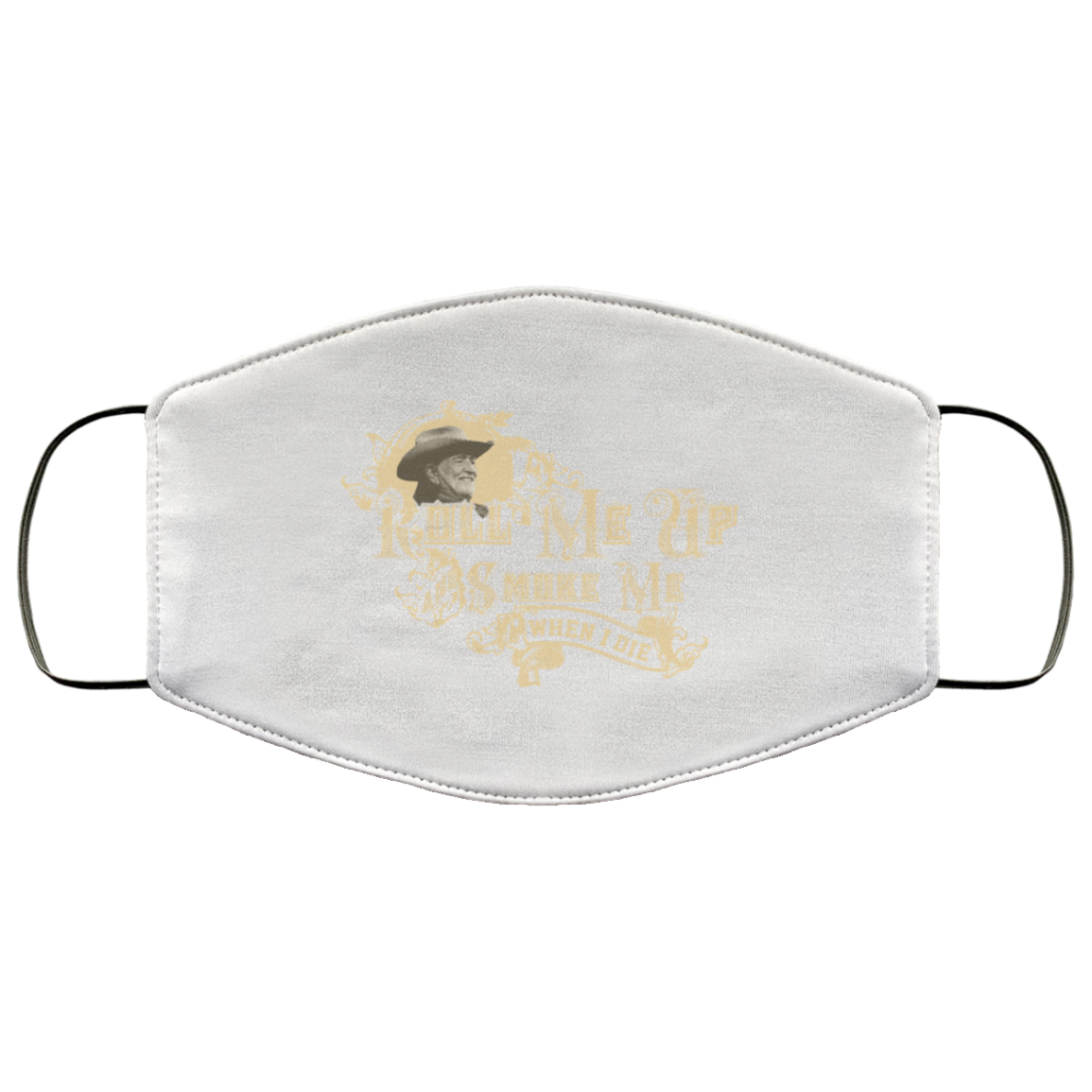 Roll Me Up Smoke Me When I Die Willie Nelson Face Mask