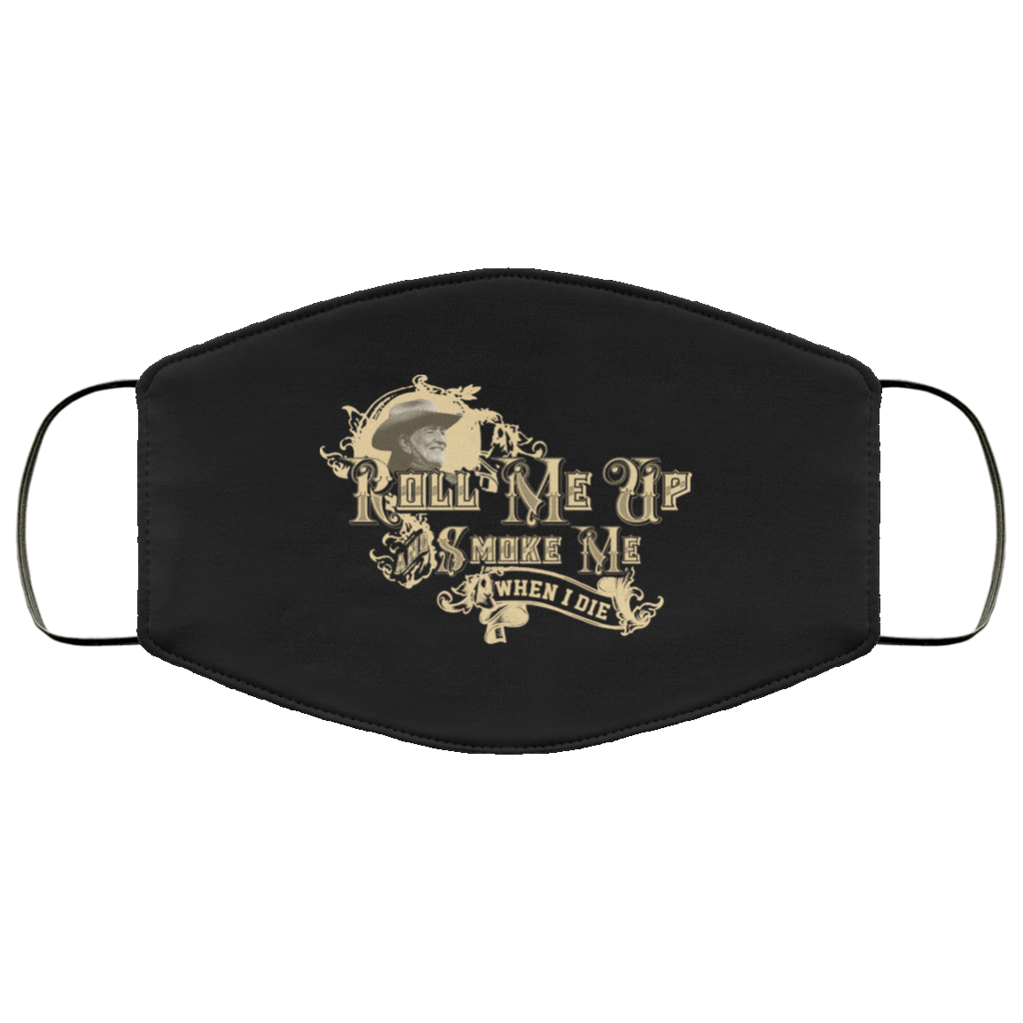 Roll Me Up Smoke Me When I Die Willie Nelson Face Mask