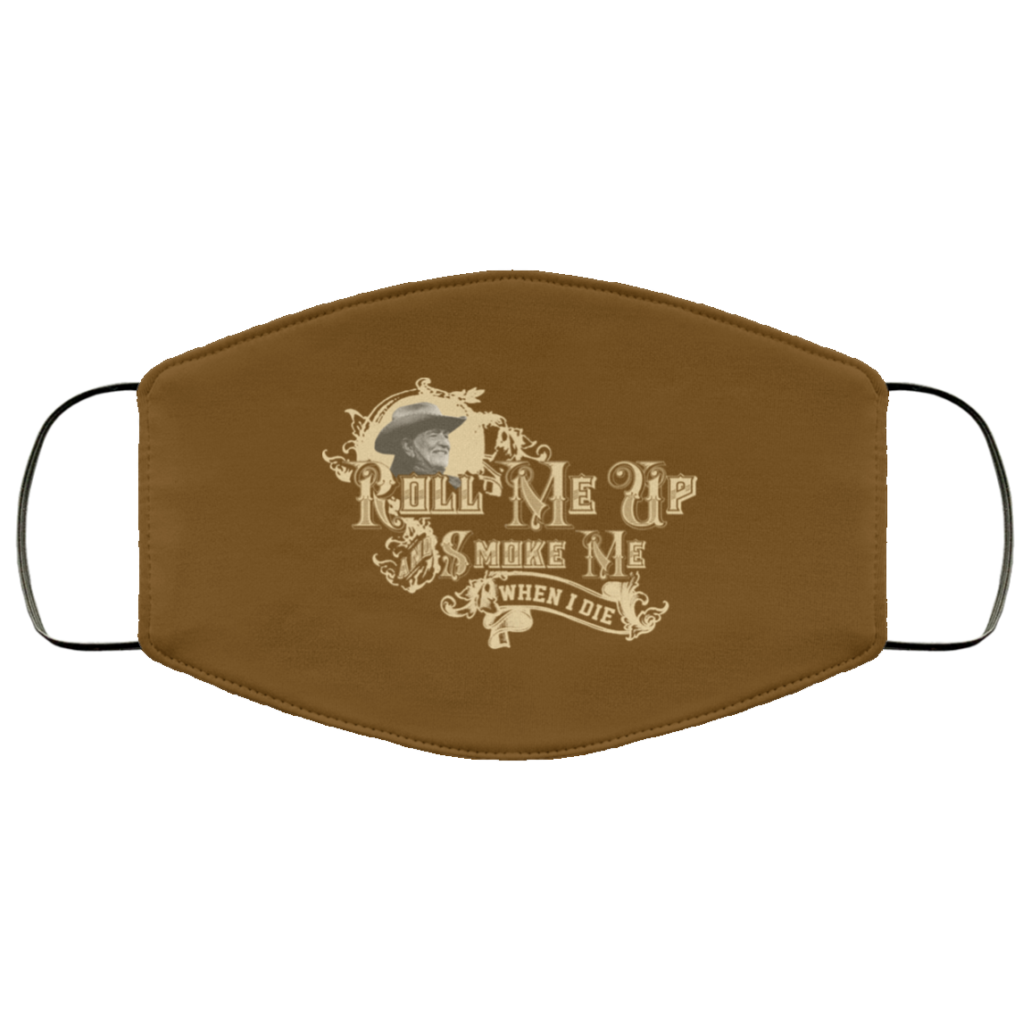 Roll Me Up Smoke Me When I Die Willie Nelson Face Mask