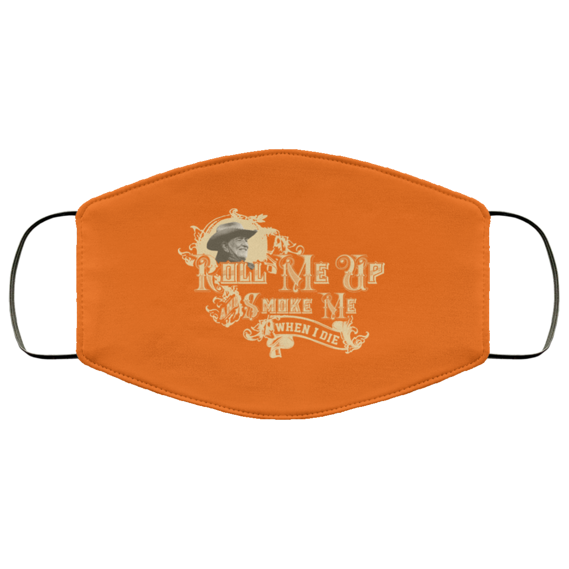 Roll Me Up Smoke Me When I Die Willie Nelson Face Mask