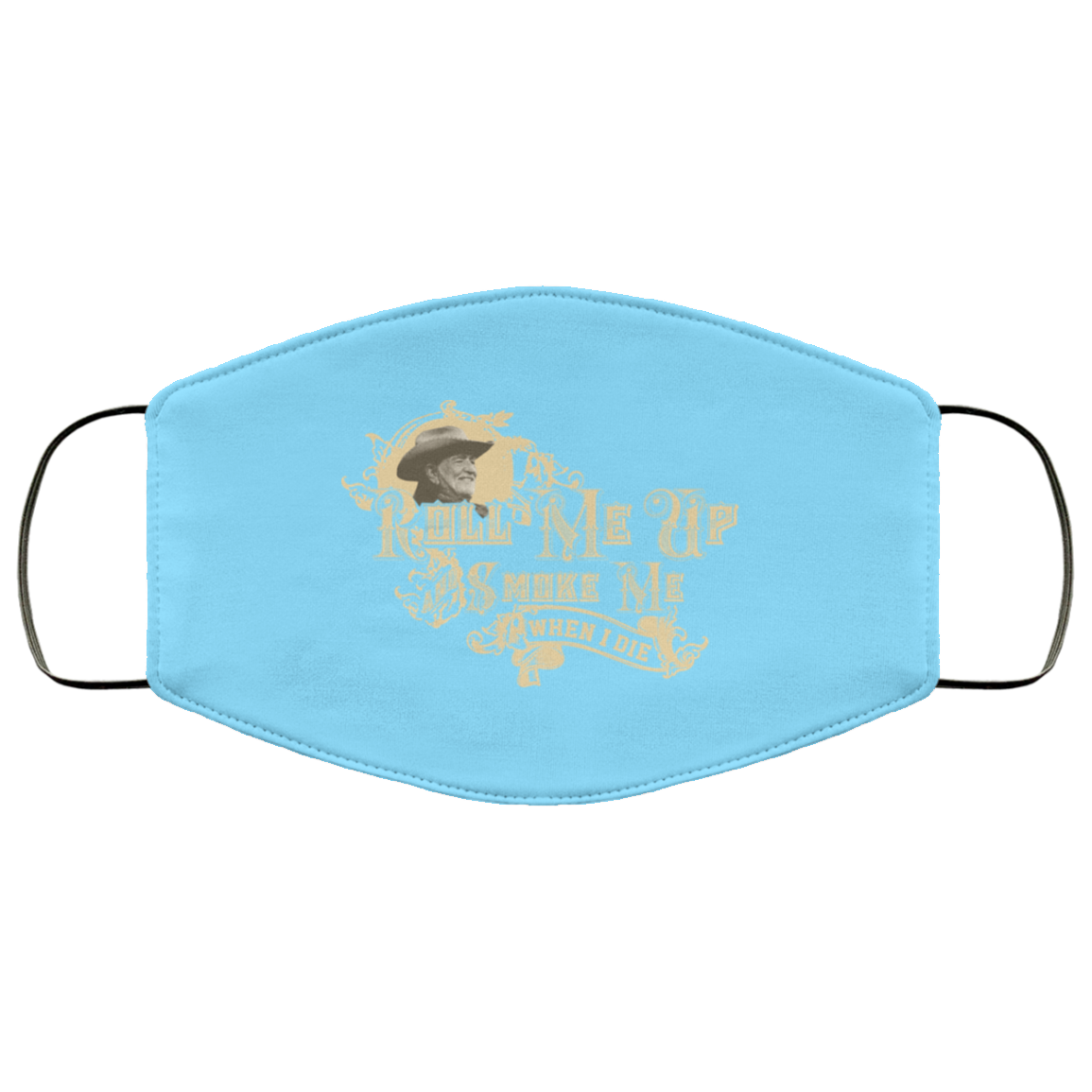 Roll Me Up Smoke Me When I Die Willie Nelson Face Mask