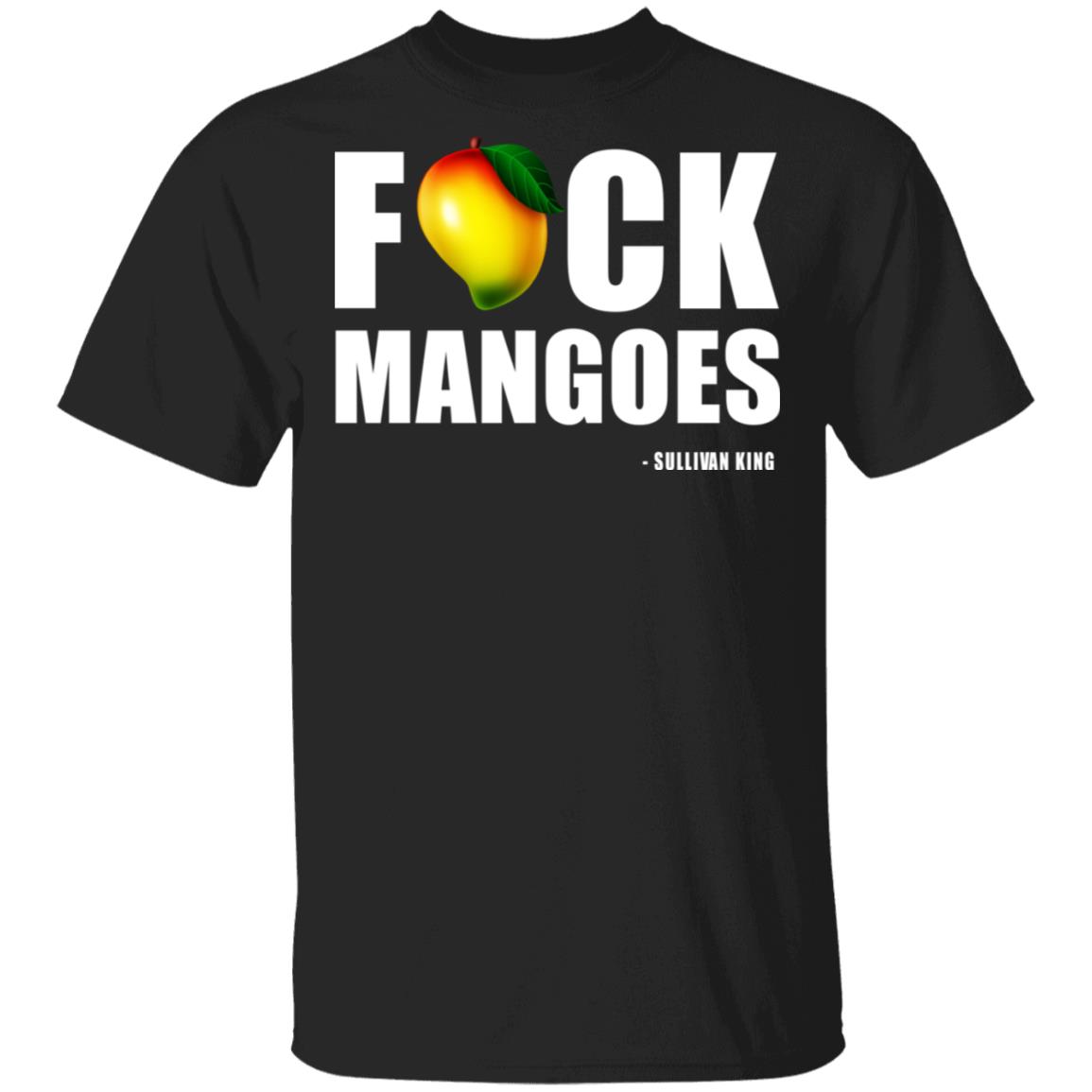 Fuck Mangoes Sullivan King Shirt, Hoodie, Tank