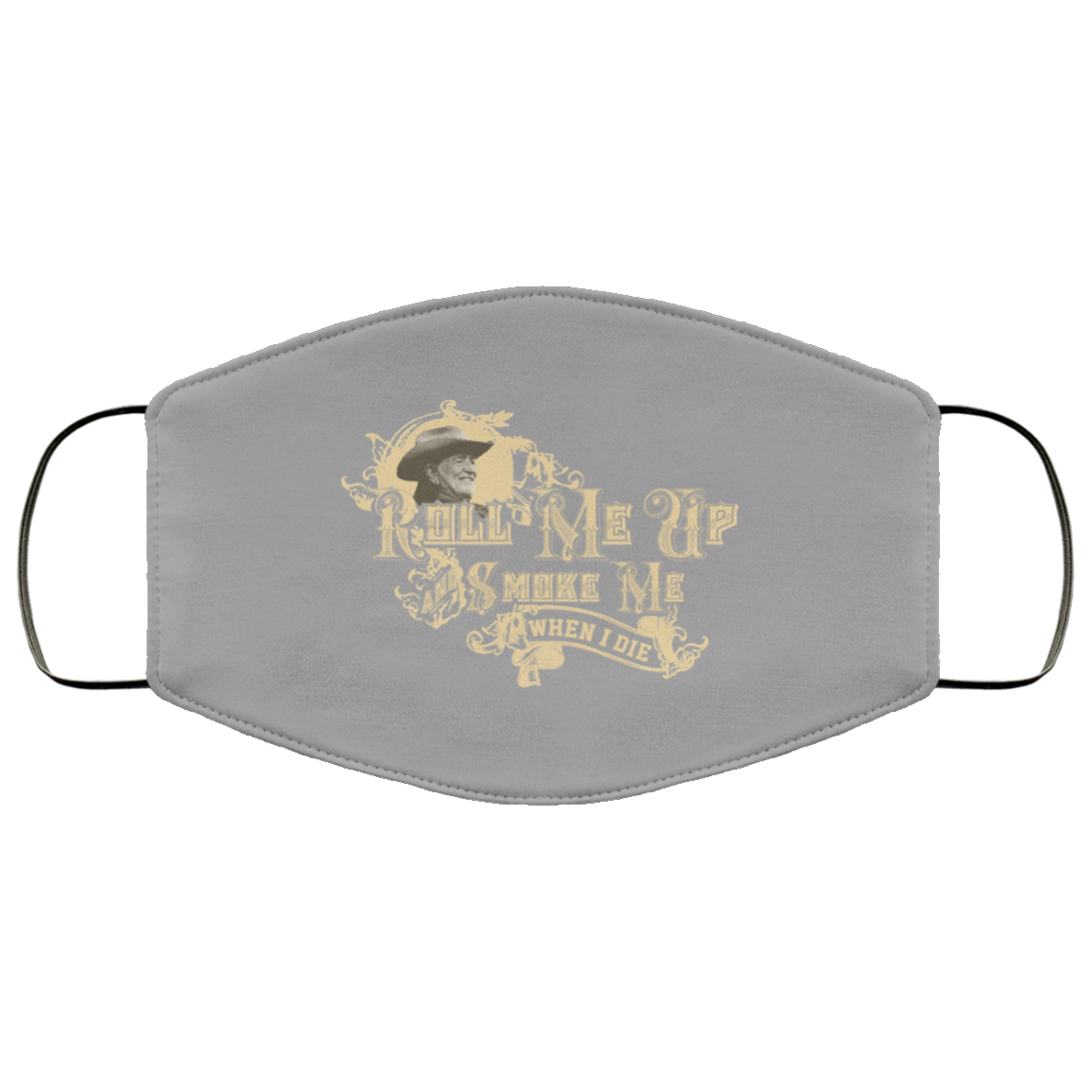 Roll Me Up Smoke Me When I Die Willie Nelson Face Mask