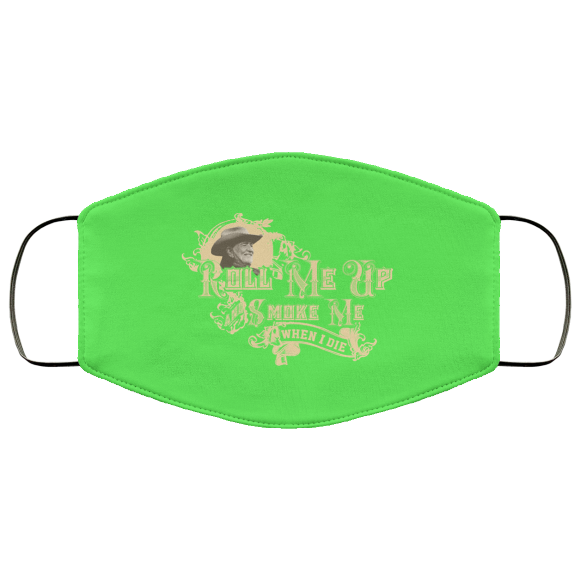 Roll Me Up Smoke Me When I Die Willie Nelson Face Mask