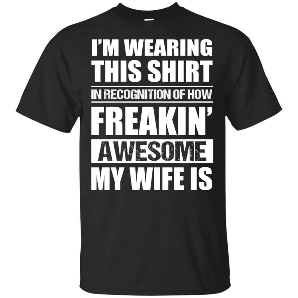 I’m Wearing This Shirt In Recognition Of How Freakin’ Awesome My Wife Is Shirt, Hoodie, Tank